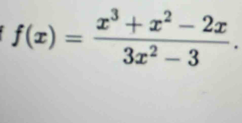 f(x)= (x^3+x^2-2x)/3x^2-3 .