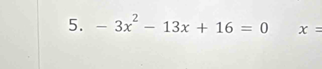 -3x^2-13x+16=0 x=