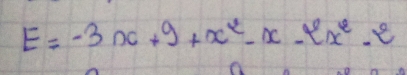 E=-3x+9+x^2-x-2x^2-e