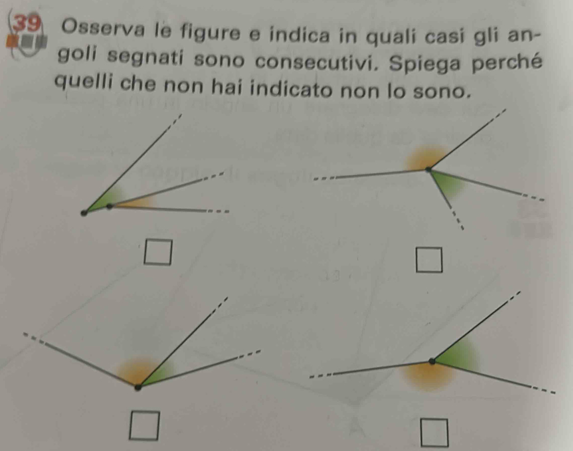 Osserva le figure e indica in quali casi gli an- 
goli segnati sono consecutivi. Spiega perché 
quelli che non hai indicato non lo sono.