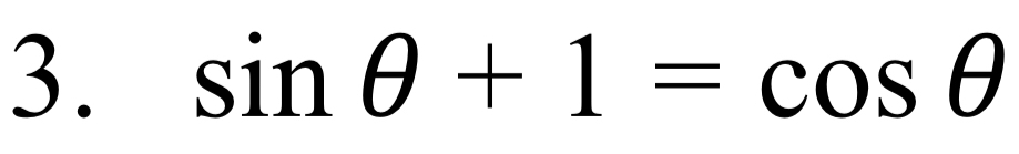 sin θ +1=cos θ