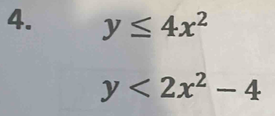 y≤ 4x^2
y<2x^2-4