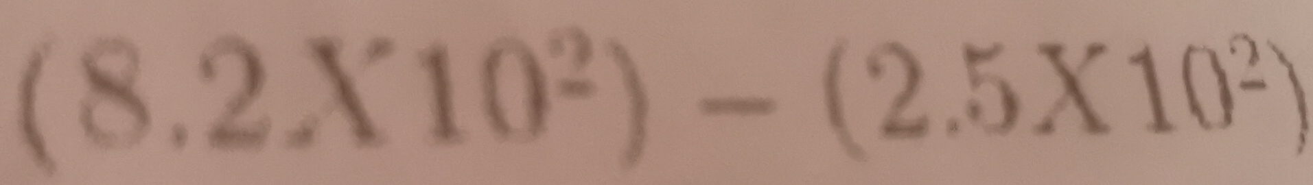 Solved: (8.2X10²)-(2.5X10²) [Math]