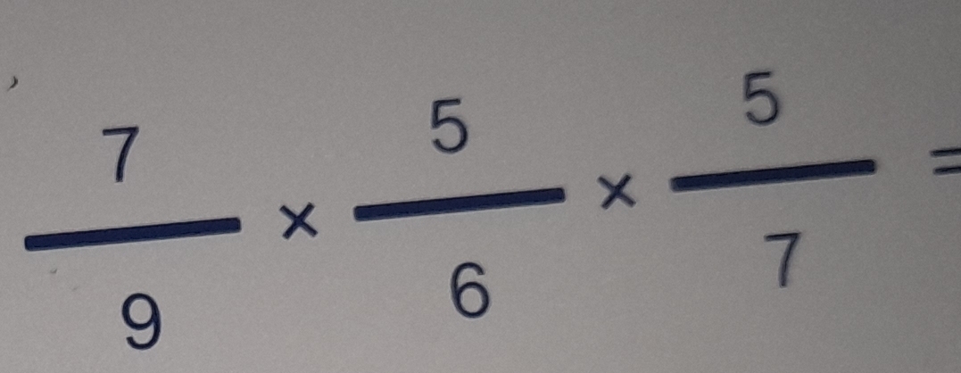  7/9 *  5/6 *  5/7 =