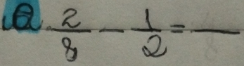  2/8 - 1/2 =frac 