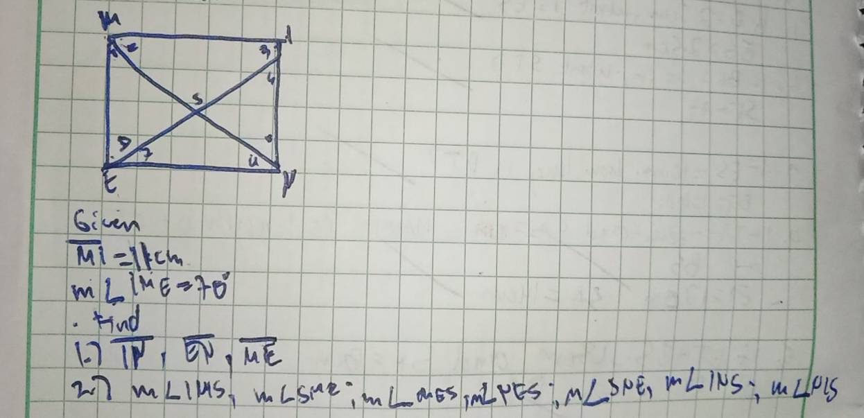 overline MI=11cm
m∠ IME=70°
find 
1 overline IP, overline EN, overline ME
27 m∠ IMS, m∠ SMZ; m∠ QES, m∠ PFS; M∠ SNE, m∠ INS, m∠ INS