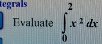 tegrals 
Evaluate ∈t _0^(2x^2)dx