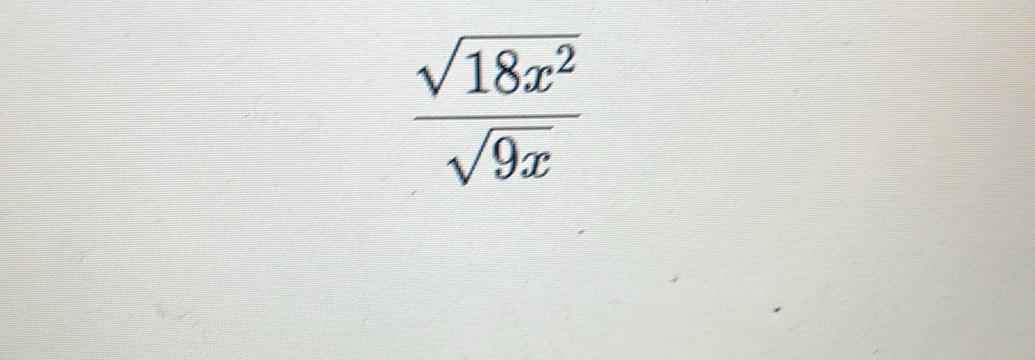  sqrt(18x^2)/sqrt(9x) 