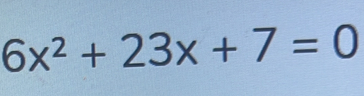 6x^2+23x+7=0