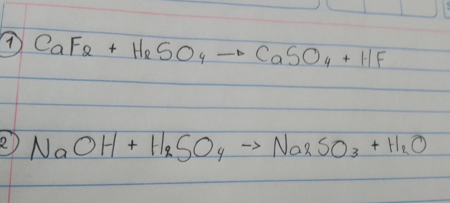 CaF_2+H_2SO_4to CaSO_4+HF
2) NaOH+H_2SO_4to Na_2SO_3+H_2O