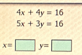 4x+4y=16
5x+3y=16
x=□ y=□