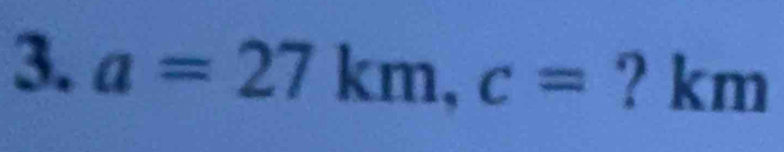 a=27km, c= ? km