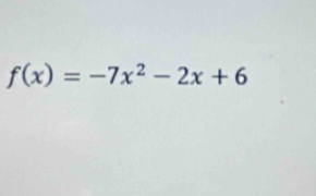 f(x)=-7x^2-2x+6