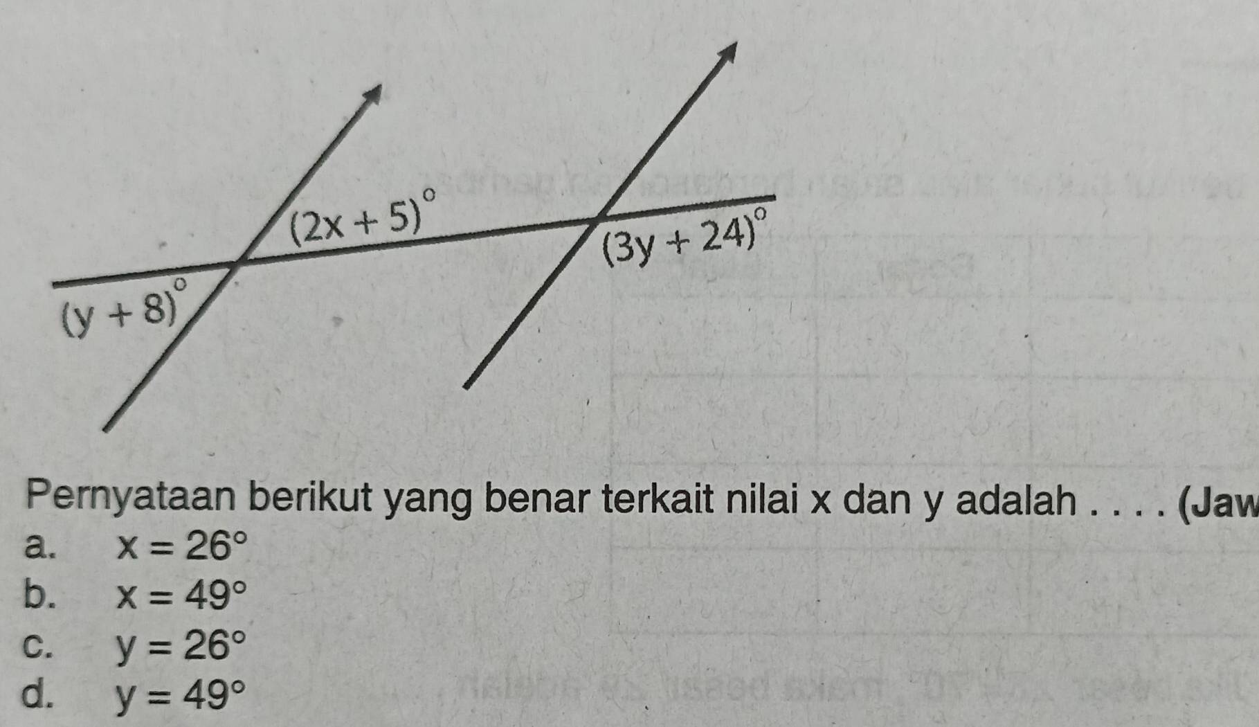 Pernyataan berikut yang benar terkait nilai x dan y adalah . . . . (Jaw
a. x=26°
b. x=49°
C. y=26°
d. y=49°