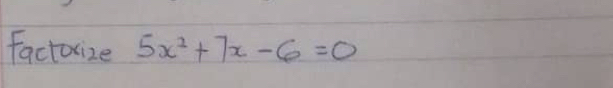 factorize 5x^2+7x-6=0