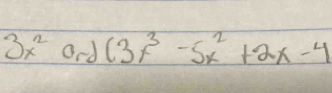 3x^2 Ond (3x^3-5x^2+2x-4