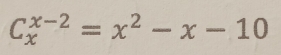 C_x^((x-2)=x^2)-x-10