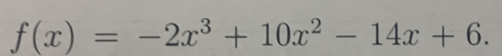 f(x)=-2x^3+10x^2-14x+6.