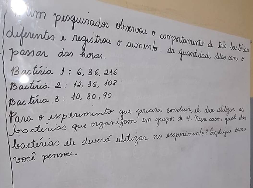 Im puoquunaden drana o compuntanunte as thie backbion 
dyountoa nugustion o awrunts do quantant dilor ane 
paysan das horan. 
Bactivia 1=6, 36, 216
Bactico. 2: 12, 36, 108
Bactiva 3 : 10, 30, 90
Parao uxperments gul pruasa condur, the dus atiligot as 
bactivios gue exgonifom am gupos do 4. Tum can, qucl do 
bactivan de dward' alitgon ne sxopnimunte? Bxplayu coms 
roce penron.