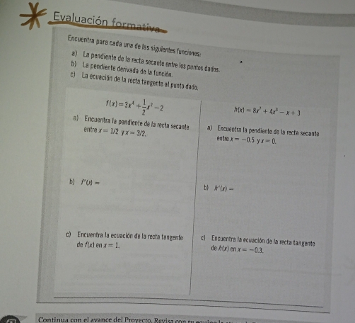 Evaluación formativa
Encuentra para cada una de las siguientes funciones:
a) La pendiente de la recta secante entre lo
b) La pe
a  Continua con el avance del Proyecto. Revisa co n  tu