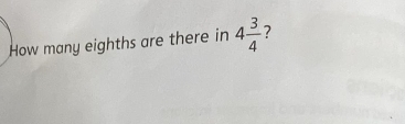 How many eighths are there in 4 3/4  7