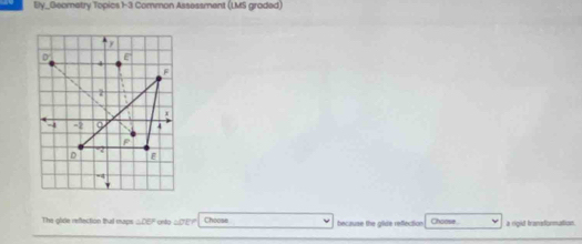 By_Geometry Topics 1-3 Common Assessment (LMS graded) 
The glide reflection ttul maps △ DEF onto △ OEP Choose hecause the gilde refection Choose a rigid transformation