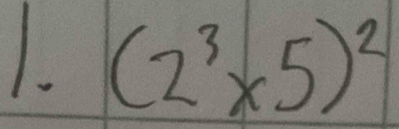 1 (2^3* 5)^2