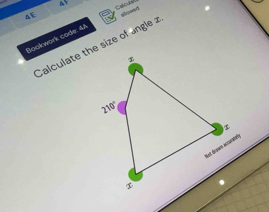 am 
4F 
Calculat 
4E 
allowed 
Bookwork code: 4A 
Calculate the size of angle a
x
210°
x
Not drawn accurate
x