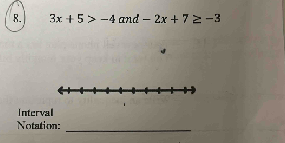 3x+5>-4 and -2x+7≥ -3
Interval 
Notation:_