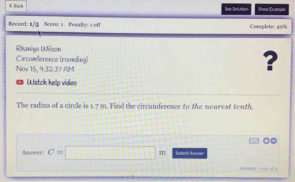 1.7 m. Find the circumference to the nearest tenth. 
4 
Answer: Capprox □ m Submit Answer 
attempt 1 out of 2