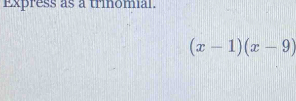 Express as a trinomial.
(x-1)(x-9)