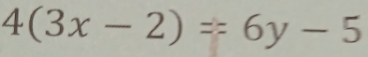 4(3x-2)=6y-5