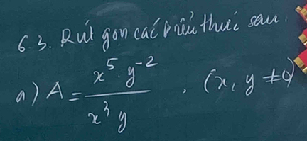 6 3. Rut gon cal bia thui cau 
a) A= (x^5y^(-2))/x^3y · (x,y!= 0)^2