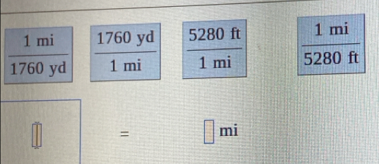  1mi/1760yd   1760yd/1mi   5280ft/1mi   1mi/5280ft 
0 = □ mi