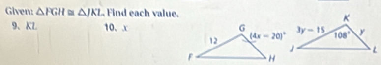 Given: △ FGH≌ △ JKL Find each value.
9、KL 10、 x