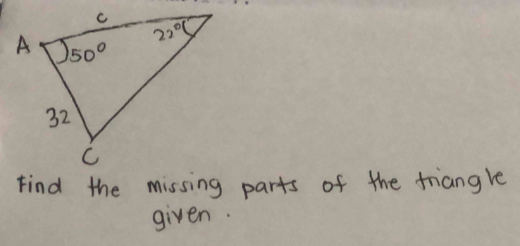 Find the missing parts of the friangle
given.