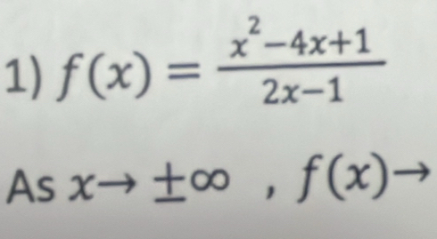 f(x)= (x^2-4x+1)/2x-1 
Asxto ± ∈fty ,f(x)