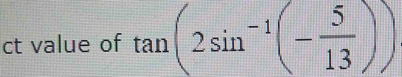 ct value of tan (2sin^(-1)(- 5/13 ))