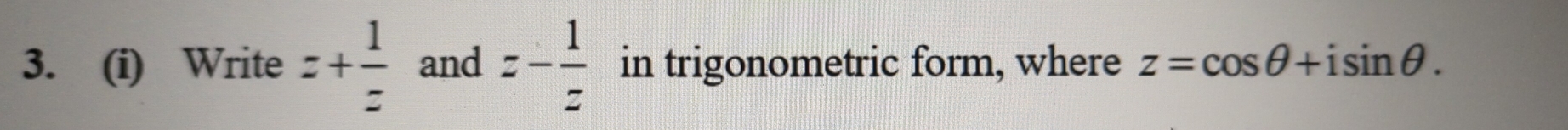 Write z+ 1/z  and z- 1/z  in trigonometric form, where z=cos θ +isin θ.