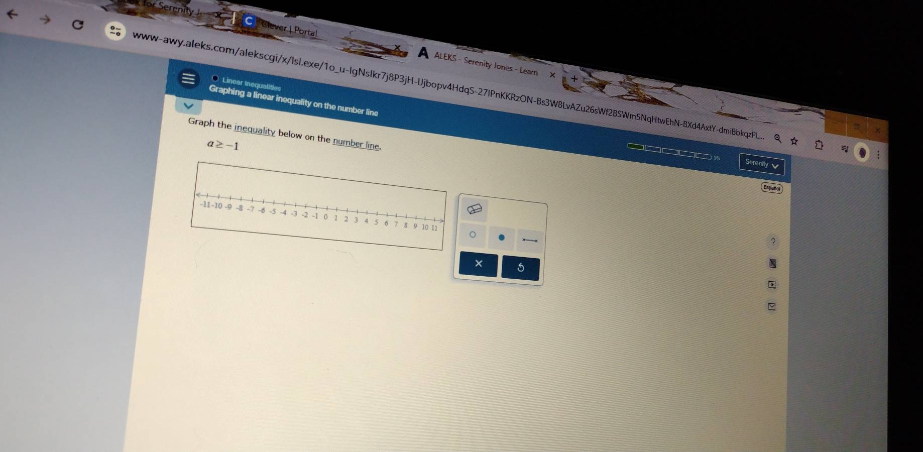 for Serenity Glever | Portal A ALEKS - Serenity Jones - Learn × 
Linear Inequalities 
www-awy.aleks.com/alekscgi/x/lsl.exe/1o_u-lgNsIkr7j8P3jH-IJjbopv4HdqS-27IPnKKRzON-Bs3W8LvAZu26sWf2BSWm5NqHtwEhN-BXd4AxtY-dmiBbkqzPL... Q ☆ 
Graphing a linear inequality on the number line 
X 
Graph the inequality below on the number line.
a≥ -1
__v5 
Serenity 
Español 
。 
X 5