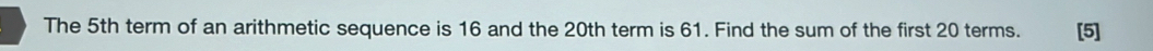 The 5th term of an arithmetic sequence is 16 and the 20th term is 61. Find the sum of the first 20 terms.