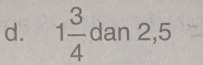 1 3/4  dan 2,5