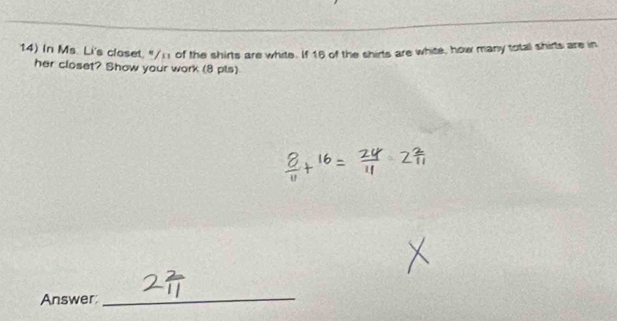 In Ms. Li's closet, "/n of the shirts are white. If 16 of the shirts are white, how many total shirts are in 
her closet? Show your work (8 pls) 
Answer;_