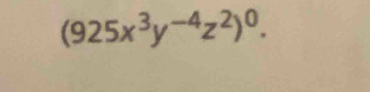 (925x^3y^(-4)z^2)^0.