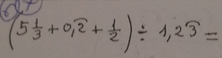 (5 1/3 +0.widehat 2+ 1/2 )/ 1.2widehat 3=