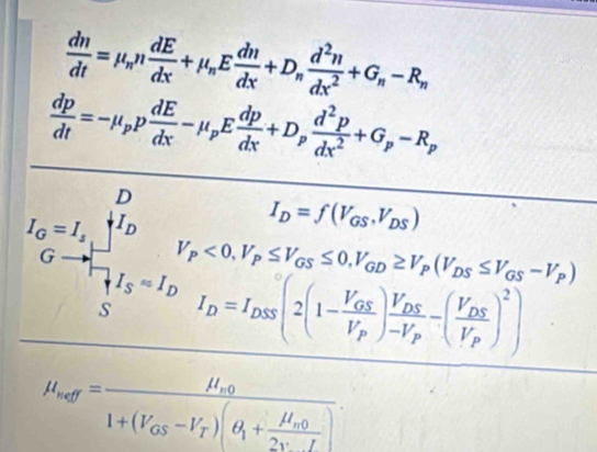  dn/dt =mu _nn dE/dx +mu _nE dn/dx +D_n d^2n/dx^2 +G_n-R_n
 dp/dt =-mu _pp dE/dx -mu _pE dp/dx +D_p d^2p/dx^2 +G_p-R_p
I_D=f(V_GS,V_DS)
mu _vof=frac mu _so1+(V_GS-V_T)(θ _1+frac mu _s02v)