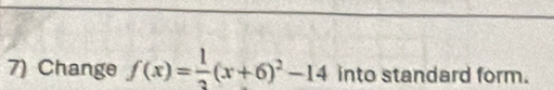 Change f(x)= 1/2 (x+6)^2-14 into standard form.