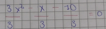  3x^2/3 - x/3 - 10/3 =0