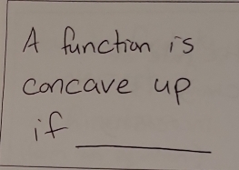 A function is 
concave up 
_ 
if