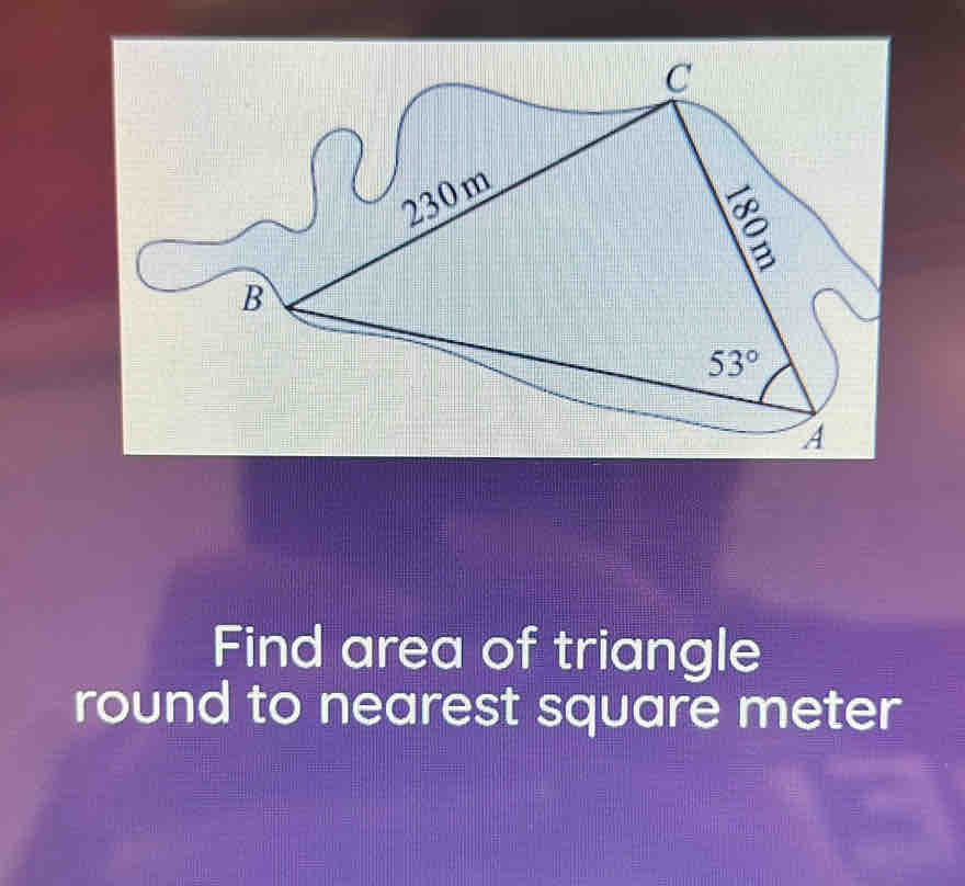 Find area of triangle
round to nearest square meter